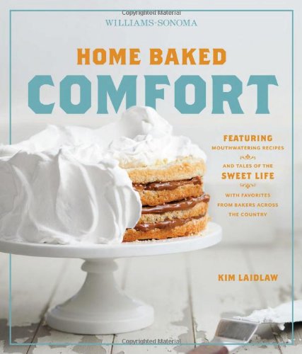 Home Baked Comfort (Williamssonoma): Featuring Mouthwatering Recipes And Tales Of The Sweet Life With Favorites From Bakers Acr,Used