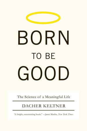 Born To Be Good: The Science Of A Meaningful Life