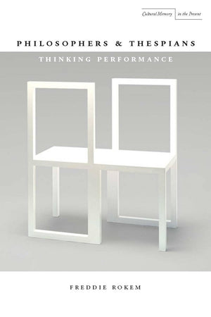Philosophers and Thespians: Thinking Performance (Cultural Memory in the Present),Used