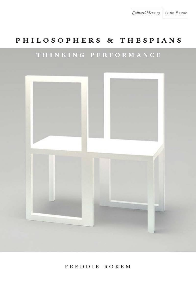 Philosophers and Thespians: Thinking Performance (Cultural Memory in the Present),Used