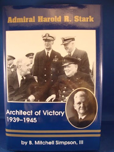 Admiral Harold R. Stark: Architect of Victory, 19391945 (Studies in Maritime History)