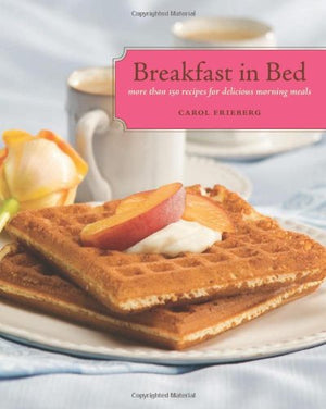 Breakfast in Bed: More Than 150 Recipes for Delicious Morning Meals,Used