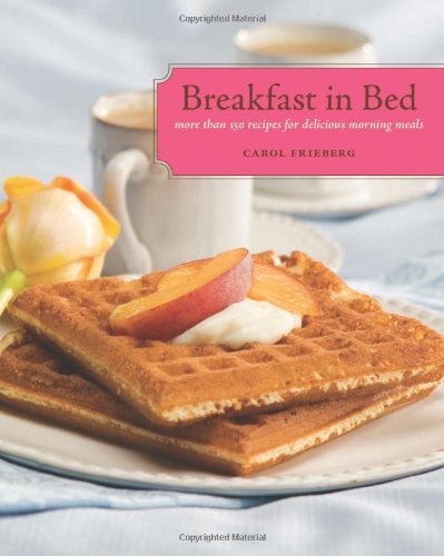 Breakfast in Bed: More Than 150 Recipes for Delicious Morning Meals,Used