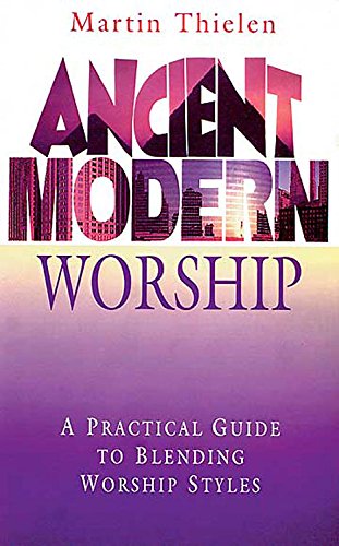 Ancient Modern Worship: A Practical Guide to Blending Worship Styles,New