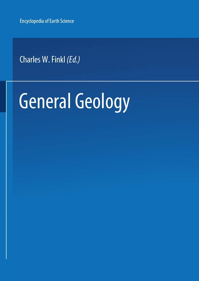 The Encyclopedia of Field and General Geology (Encyclopedia of Earth Sciences Series),New