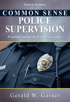 Common Sense Police Supervision: Practical Tips For The Firstline Leader-used