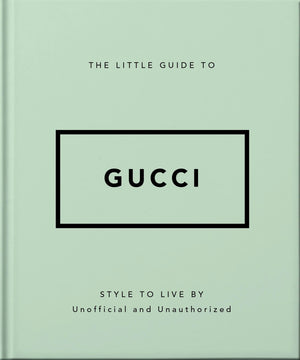 The Little Guide to Gucci: Style to Live By (The Little Books of Fashion, 5),New