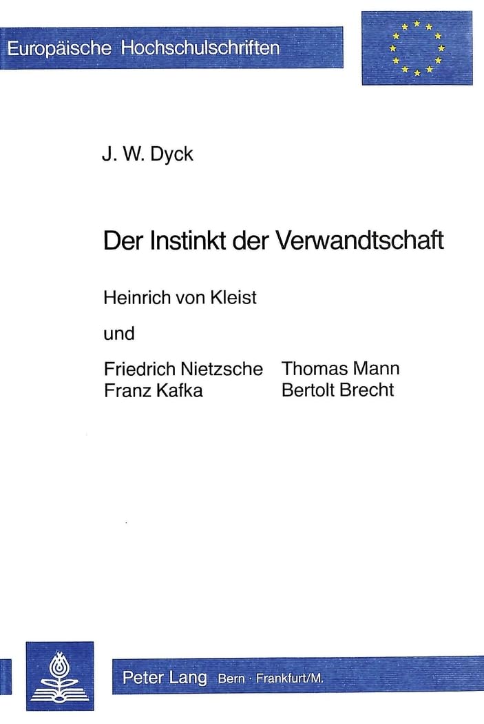 Der Instinkt der Verwandtschaft: Heinrich von Kleist und Friedrich Nietzsche, Franz Kafka, Thomas Mann und Bertolt Brecht (Europ,Used