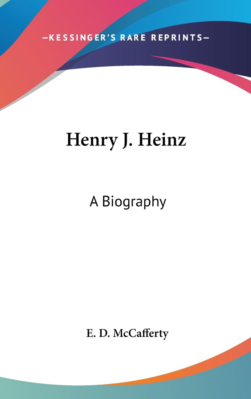 Henry J. Heinz: A Biography,Used