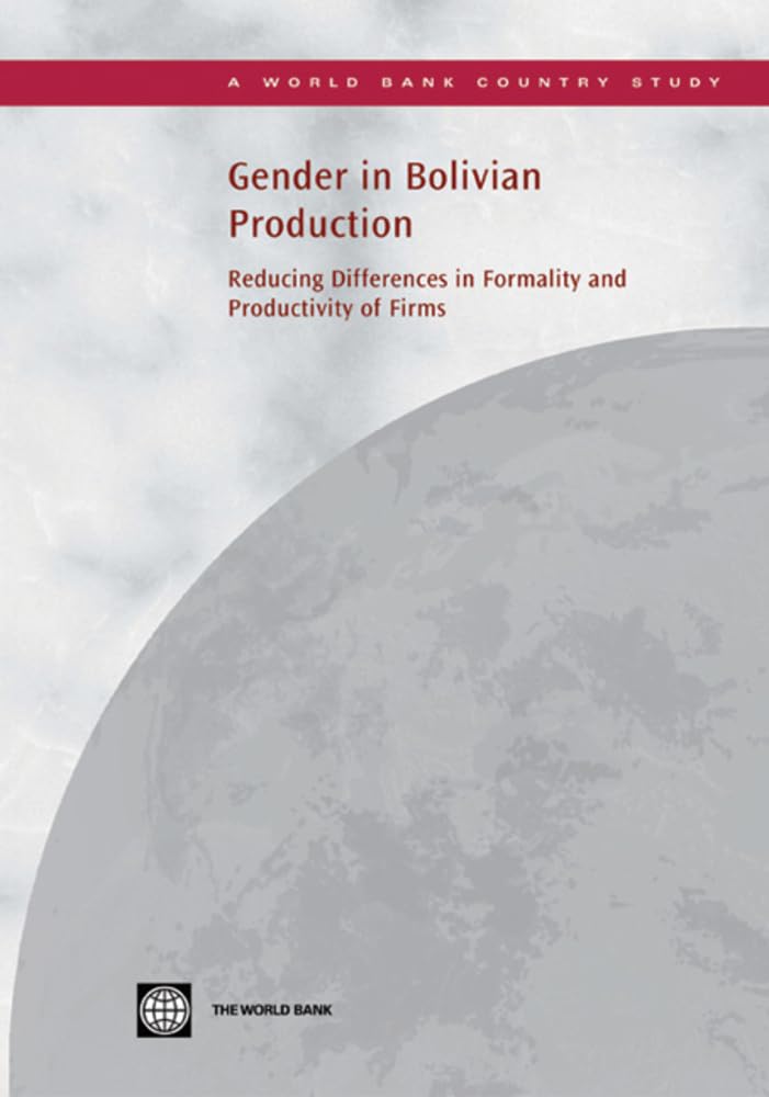Gender In Bolivian Production: Reducing Differences In Formality And Productivity Of Firms (Country Studies),New