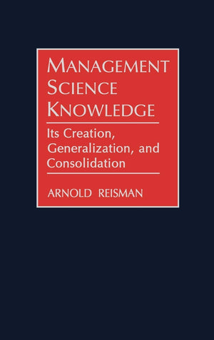 Management Science Knowledge: Its Creation, Generalization, and Consolidation,Used