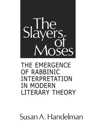 Slayers of Moses: The Emergence of Rabbinic Interpretation in Modern Literary Theory (Suny Series in American Social History) (S,New