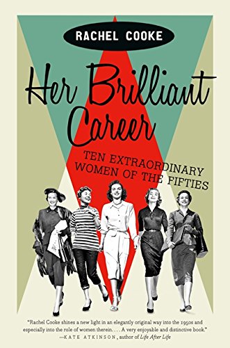 Her Brilliant Career: Ten Extraordinary Women of the Fifties,Used