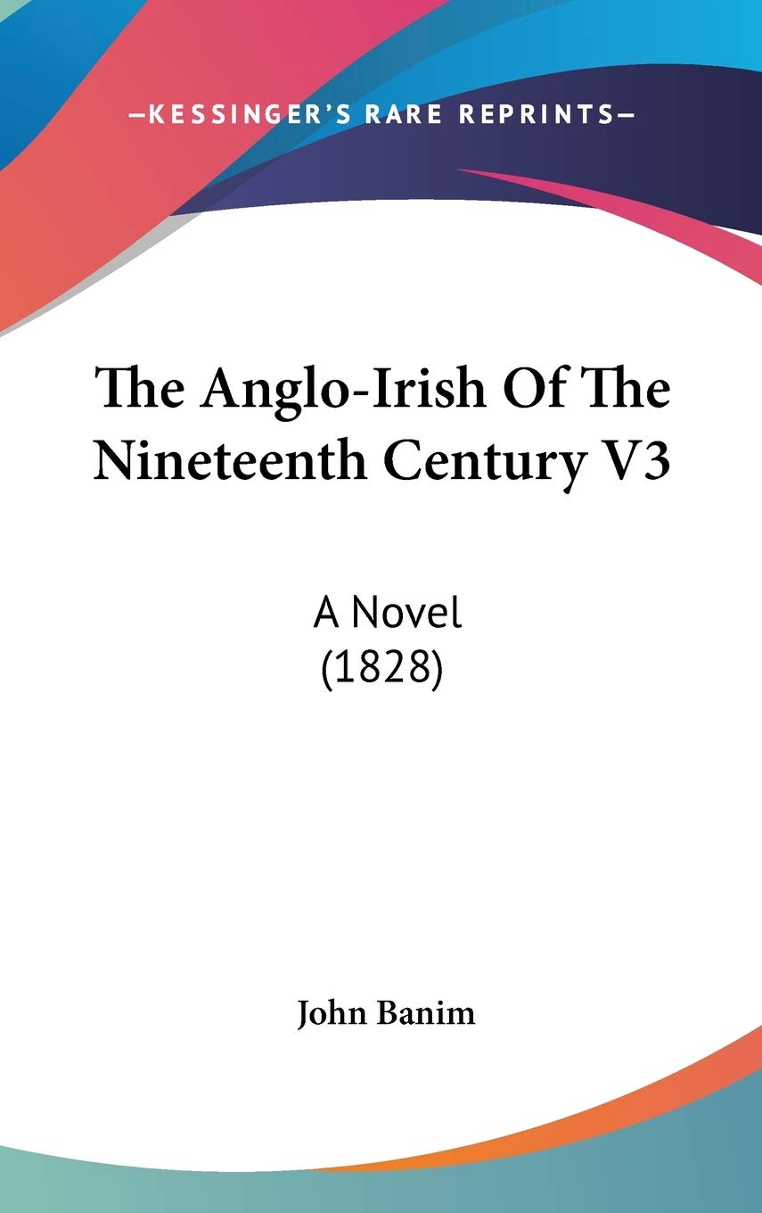 The Angloirish Of The Nineteenth Century V3: A Novel (1828),New
