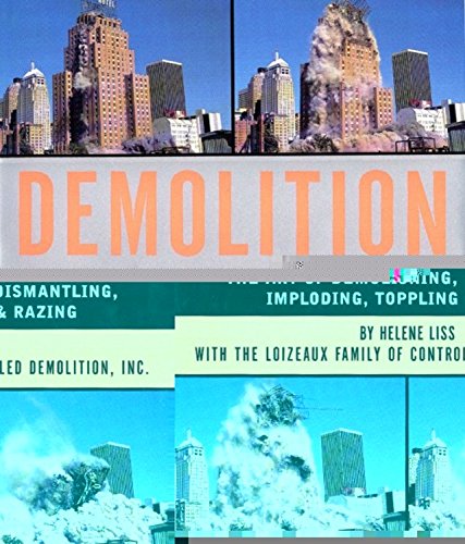 Demolition: The Art of Demolishing, Dismantling, Imploding, Toppling and Razing