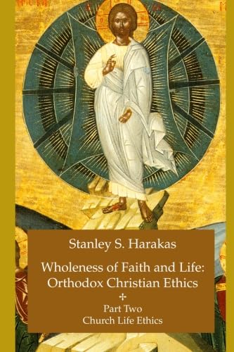 Wholeness of Faith and Life: Orthodox Christian Ethics: Church Life Ethics (Wholeness of Faith & Life Series : Church Life Ethic,New