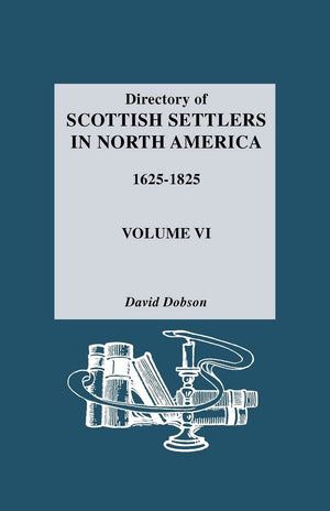 Directory Of Scottish Settlers In North America, 16251825 Vol. Vi,New