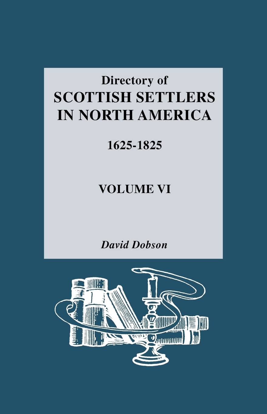 Directory Of Scottish Settlers In North America, 16251825 Vol. Vi,New