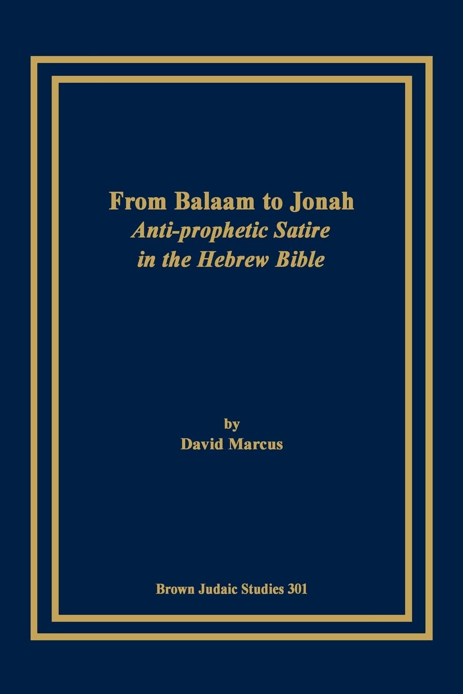 From Balaam to Jonah: AntiProphetic Satire in the Hebrew Bible (Brown Judiac Studies),Used