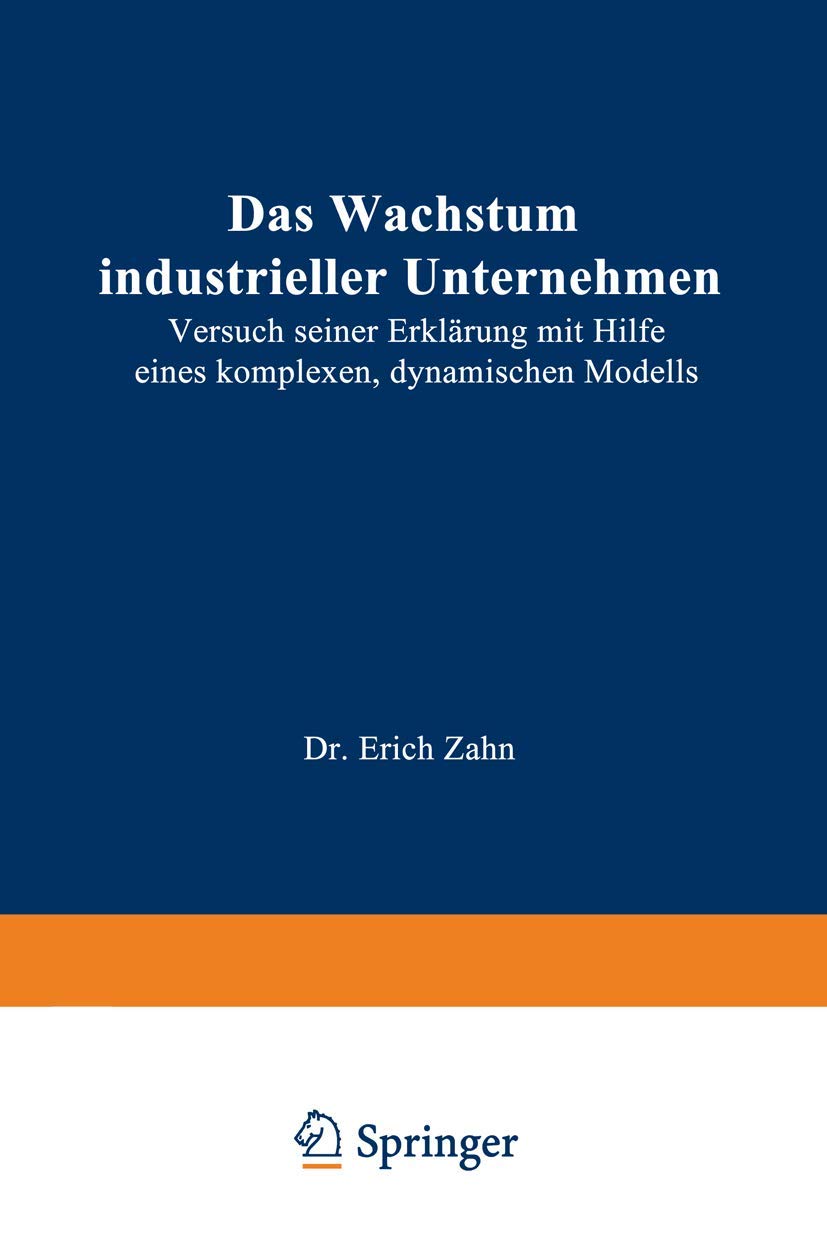 Das Wachstum Industrieller Unternehmen: Versuch Seiner Erklrung Mit Hilfe Eines Komplexen, Dynamischen Modells (German Edition),Used