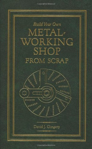 Build Your Own Metal Working Shop From Scrap (Complete 7 Book Series),Used