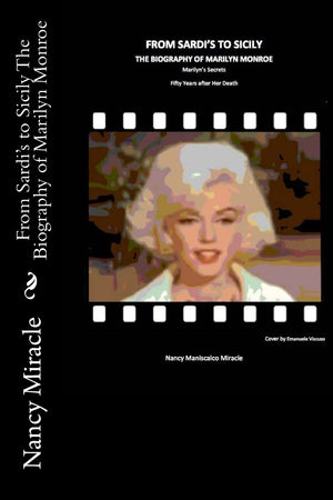 From Sardi'S To Sicily The Biography Of Marilyn Monroe: Marilyn'S Secrets Fifty Years After Her Death,New
