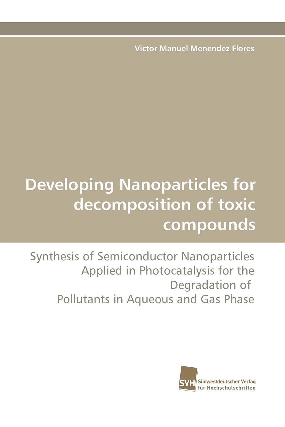 Developing Nanoparticles for decomposition of toxic compounds: Synthesis of Semiconductor Nanoparticles Applied in Photocatalysi,Used