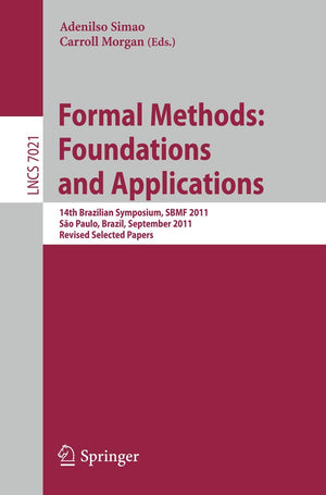 Formal Methods: Foundations and Applications: 14th Brazilian Symposium, SBMF 2011, Sao Paulo, September 2630 2011, Proceedings ,Used