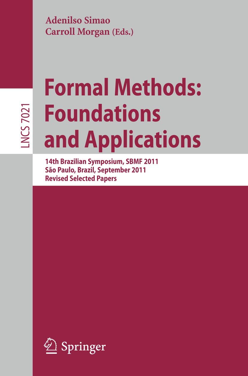 Formal Methods: Foundations and Applications: 14th Brazilian Symposium, SBMF 2011, Sao Paulo, September 2630 2011, Proceedings ,Used