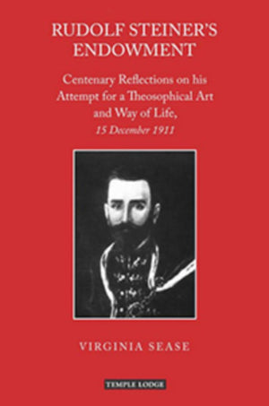 Rudolf Steiner's Endowment: Centenary Reflections on his Attempt for a Theosophical Art and Way of Life, 15 December 1911,Used