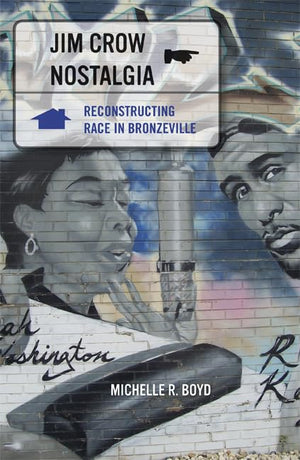 Jim Crow Nostalgia: Reconstructing Race In Bronzeville,New