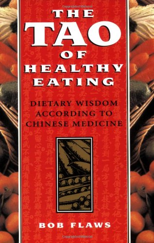 The Tao Of Healthy Eating: Dietary Wisdom According To Traditional Chinese Medicine