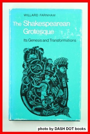 The Shakespearean grotesque: Its genesis and transformations
