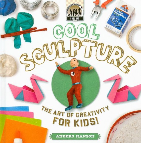 Cool Sculpture: the Art of Creativity for Kids: The Art of Creativity for Kids (Cool Art),Used
