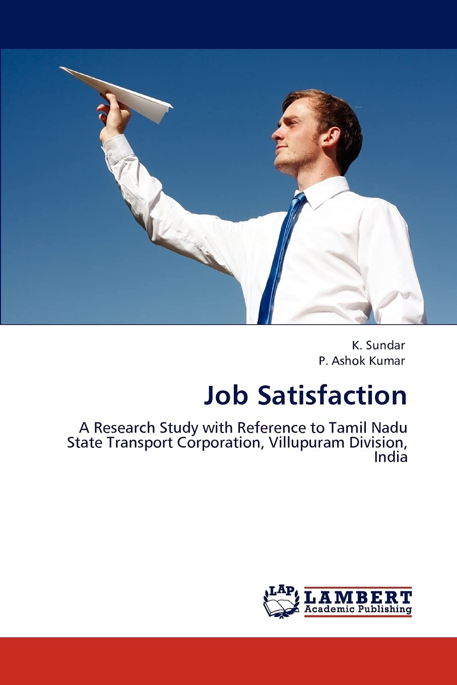 Job Satisfaction: A Research Study with Reference to Tamil Nadu State Transport Corporation, Villupuram Division, India,Used