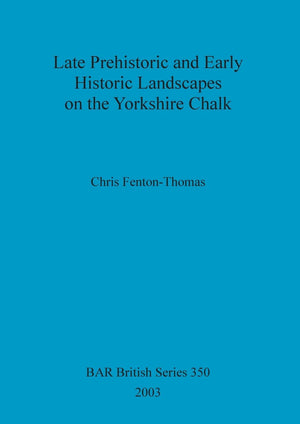 Late Prehistoric And Early Historic Landscapes On The Yorkshire Chalk (Bar British),Used