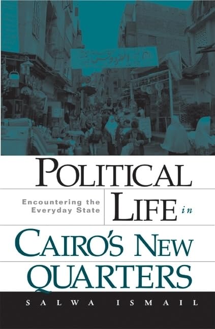 Political Life in Cairos New Quarters: Encountering the Everyday State,Used