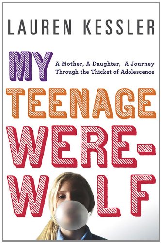My Teenage Werewolf: A Mother, a Daughter, a Journey Through the Thicket of Adolescence,Used