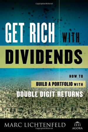 Get Rich With Dividends: A Proven System For Earning Doubledigit Returns
