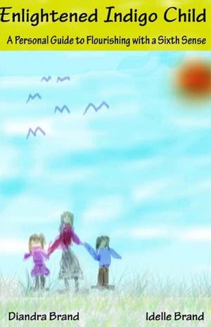 Enlightened Indigo Child: A Personal Guide to Flourishing with a Sixth Sense,New