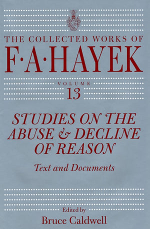 Studies on the Abuse and Decline of Reason: Text and Documents (Volume 13) (The Collected Works of F. A. Hayek),Used