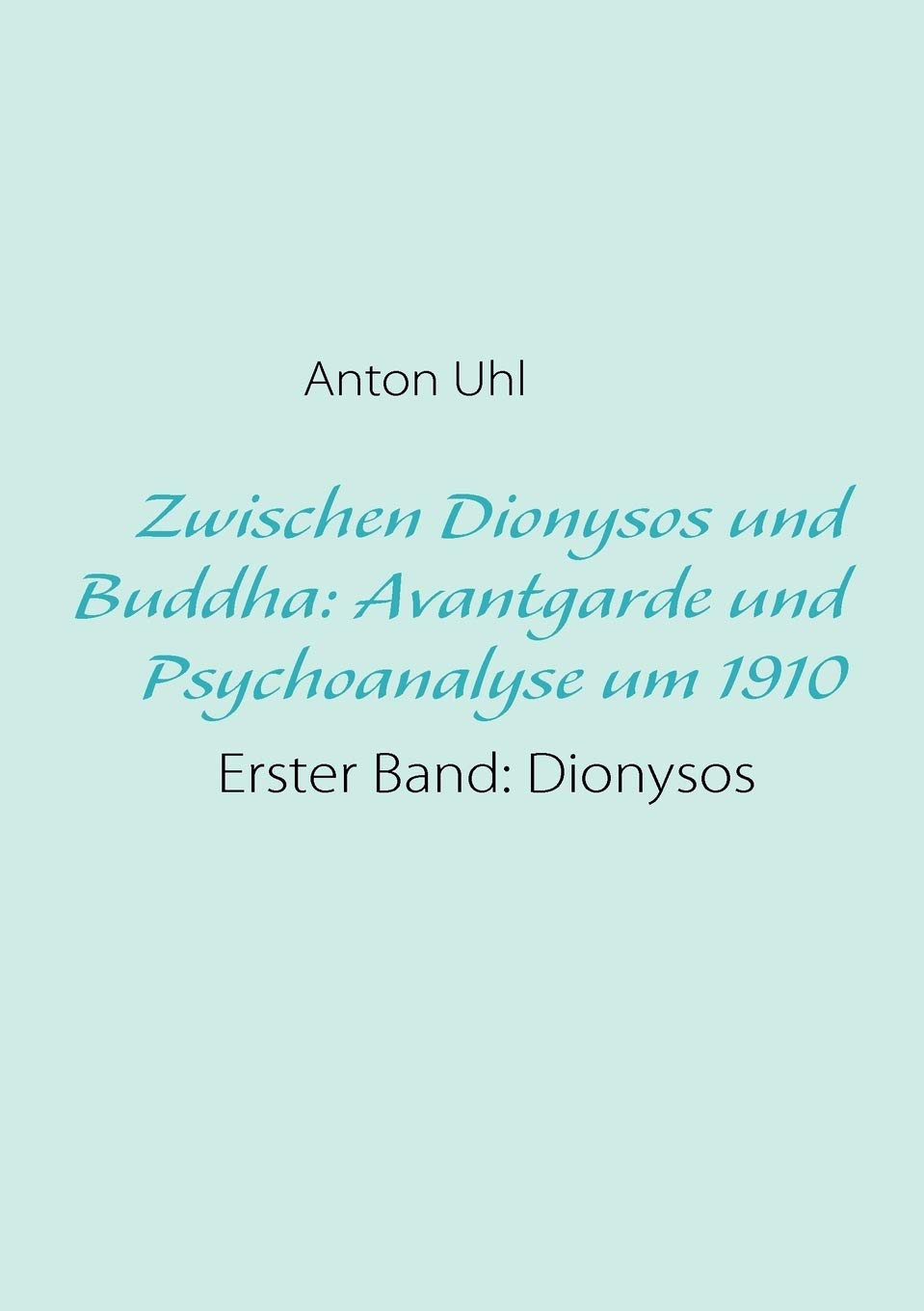 Zwischen Dionysos und Buddha: Avantgarde und Psychoanalyse um 1910: Erster Band: Dionysos (German Edition),Used