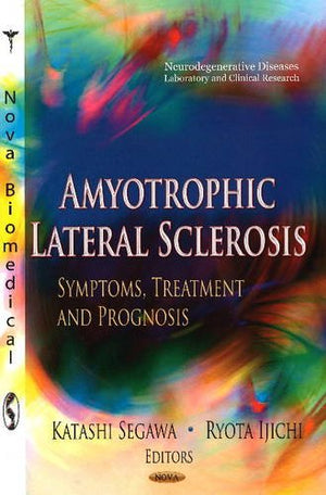 Amyotrophic Lateral Sclerosis: Symptoms, Treatment And Prognosis (Neurodegenerative Diseaseslaboratory And Clinical Research),Used