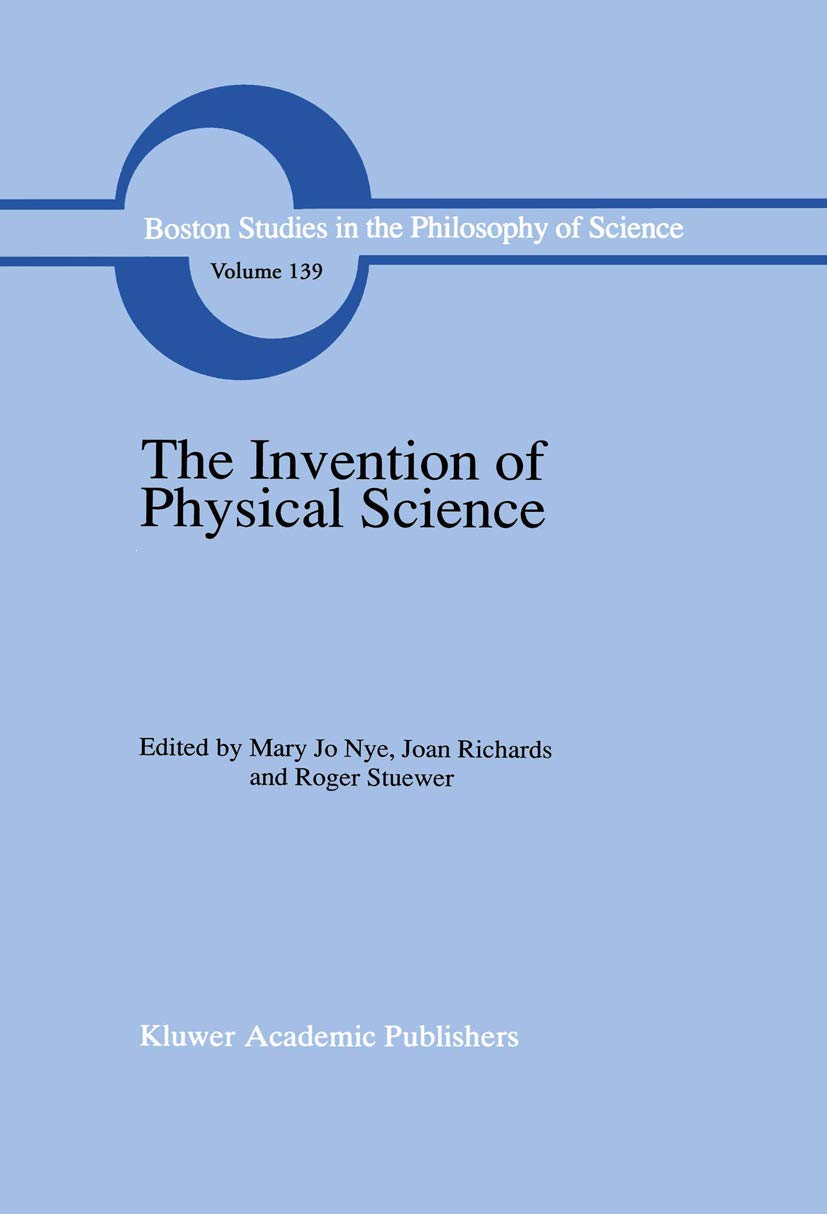 The Invention Of Physical Science: Intersections Of Mathematics, Theology And Natural Philosophy Since The Seventeenth Century E,Used