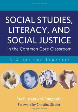 Social Studies, Literacy, and Social Justice in the Common Core Classroom: A Guide for Teachers,New