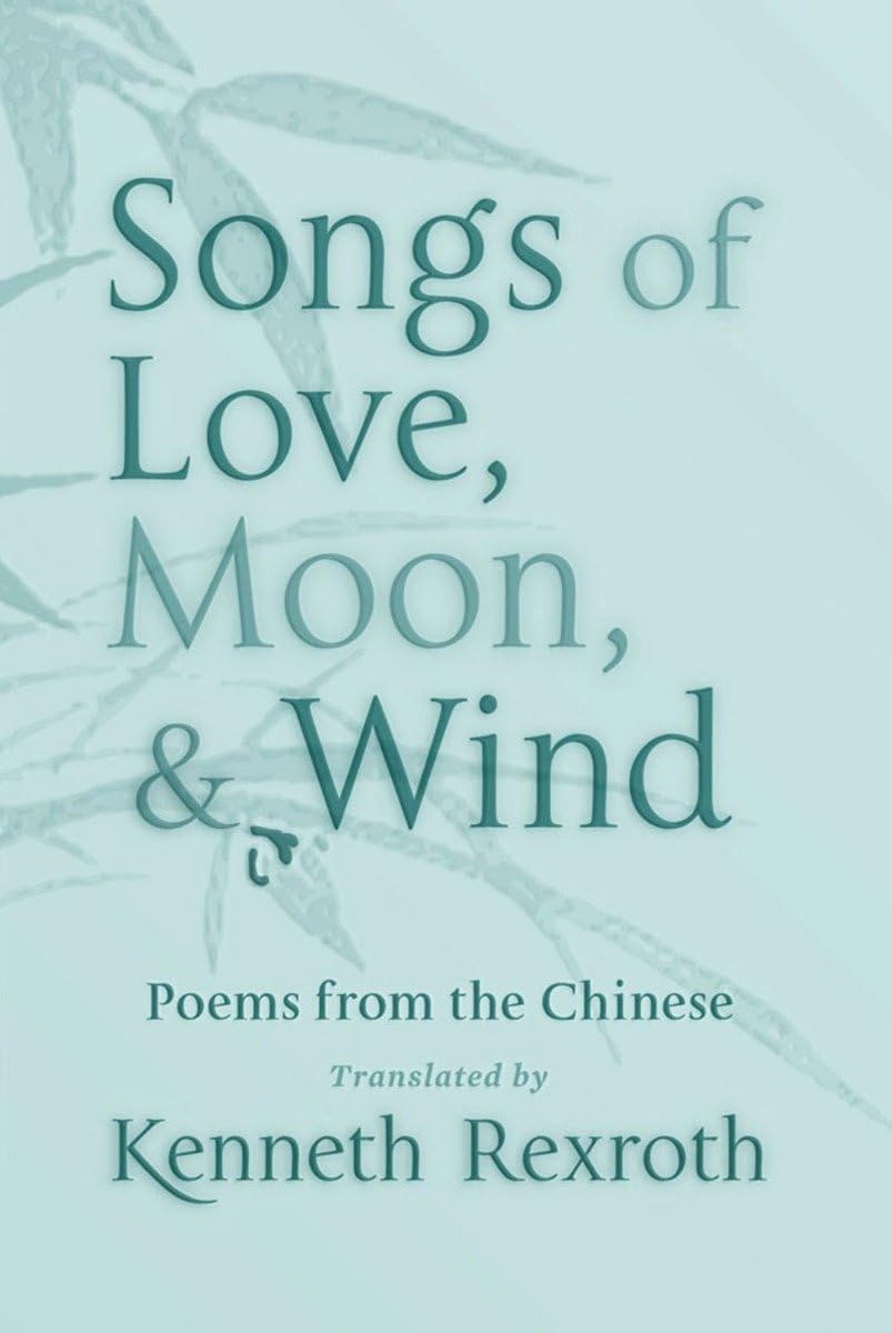 Songs Of Love, Moon, & Wind: Poems From The Chinese,New