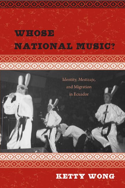 Whose National Music?: Identity, Mestizaje, and Migration in Ecuador (Studies In Latin America & Car),Used