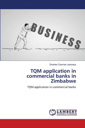 TQM application in commercial banks in Zimbabwe: TQM application in commercial banks,Used