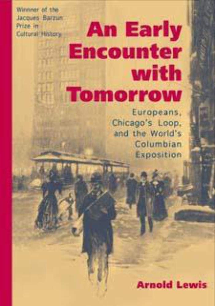 An Early Encounter with Tomorrow: Europeans, Chicago's Loop, and the World's Columbian Exposition,Used