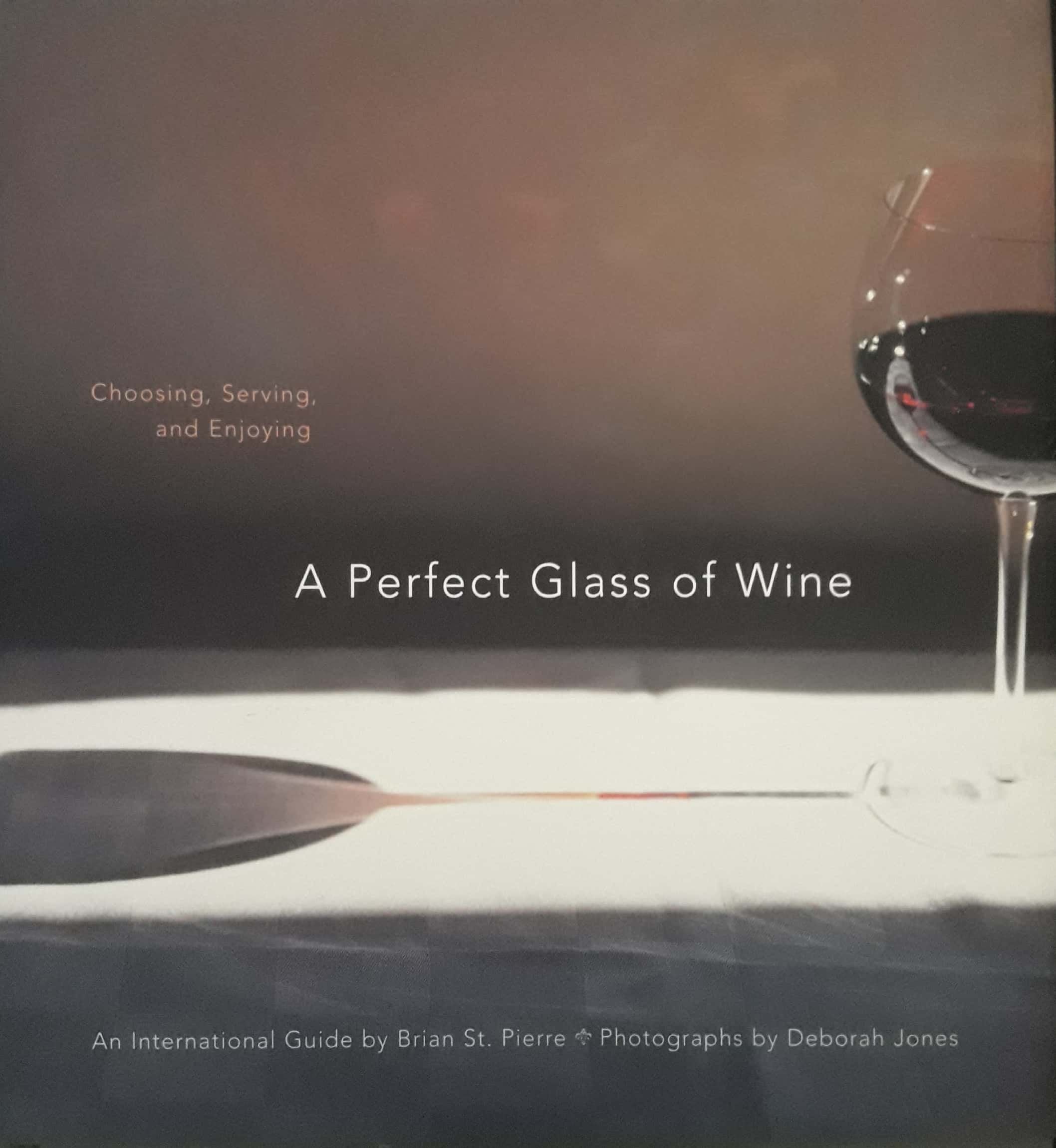 A Perfect Glass Of Wine: Choosing, Serving, And Enjoying-new